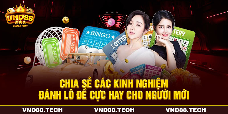 Chia sẻ các kinh nghiệm đánh lô đề cực hay cho người mới Chia sẻ các kinh nghiệm đánh lô đề cực hay cho người mới