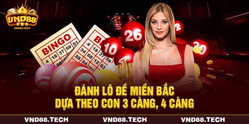 Đánh lô đề miền Bắc dựa theo con 3 càng, 4 càng Đánh lô đề miền Bắc dựa theo con 3 càng, 4 càng