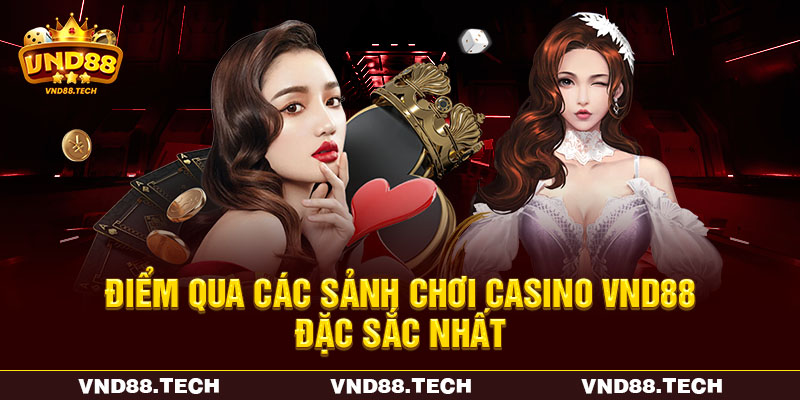 Điểm qua các sảnh chơi casino VND88 đặc sắc nhất Điểm qua các sảnh chơi casino VND88 đặc sắc nhất
