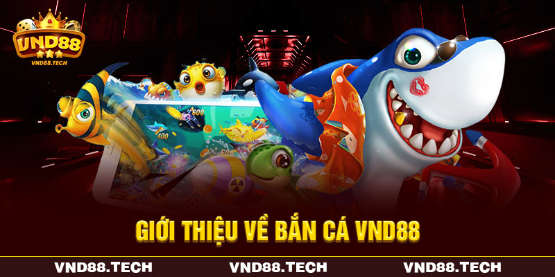 Giới thiệu về bắn cá VND88 Giới thiệu về bắn cá VND88