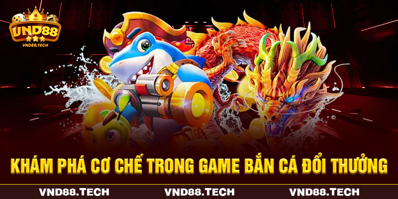 Khám phá cơ chế trong game bắn cá đổi thưởng Khám phá cơ chế trong game bắn cá đổi thưởng