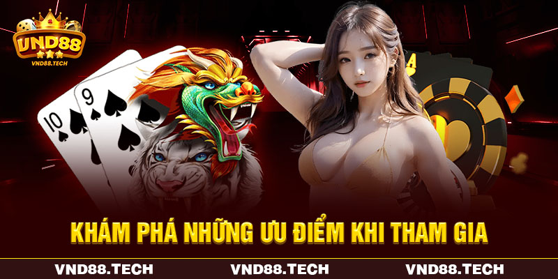 Khám phá những ưu điểm khi tham gia Khám phá những ưu điểm khi tham gia