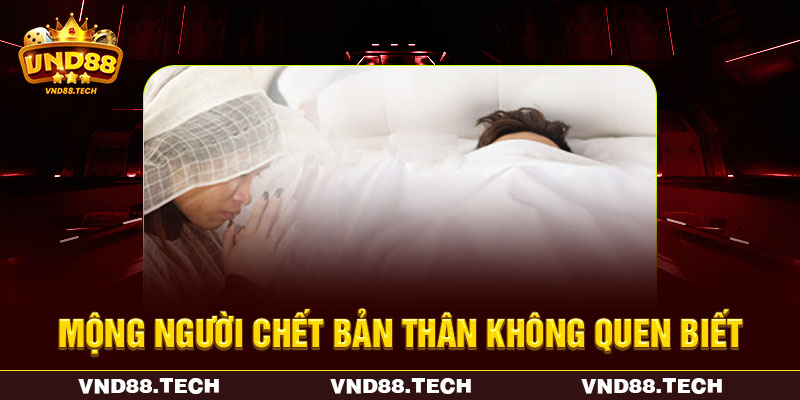 Mộng người chết bản thân không quen biết Mộng người chết bản thân không quen biết