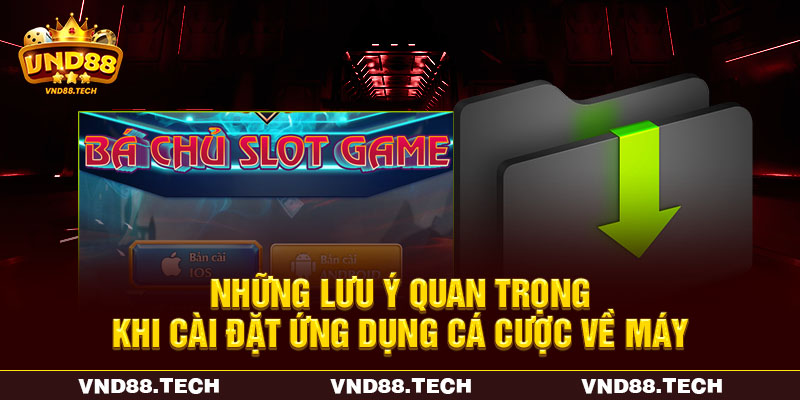 Những lưu ý quan trọng khi cài đặt ứng dụng cá cược về máy Những lưu ý quan trọng khi cài đặt ứng dụng cá cược về máy