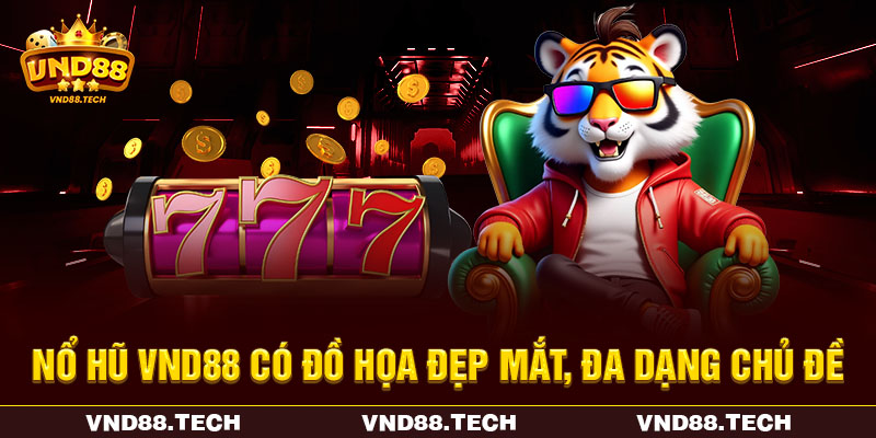 Nổ hũ VND88 có đồ họa đẹp mắt, đa dạng chủ đề Nổ hũ VND88 có đồ họa đẹp mắt, đa dạng chủ đề