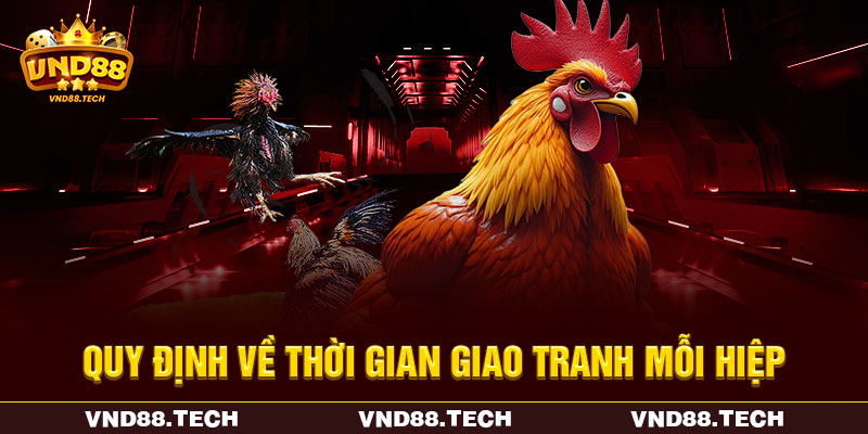 Quy định về thời gian giao tranh mỗi hiệp Quy định về thời gian giao tranh mỗi hiệp