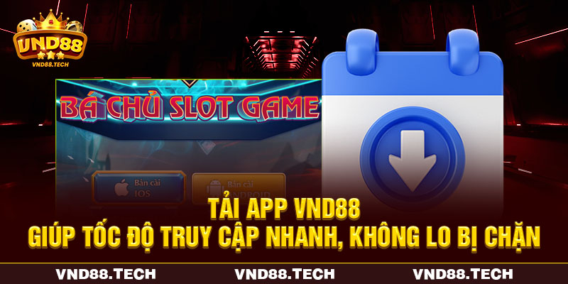 Tải app VND88 giúp tốc độ truy cập nhanh, không lo bị chặn Tải app VND88 giúp tốc độ truy cập nhanh, không lo bị chặn