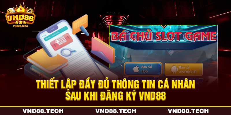 Thiết lập đầy đủ thông tin cá nhân sau khi đăng ký VND88 Thiết lập đầy đủ thông tin cá nhân sau khi đăng ký VND88