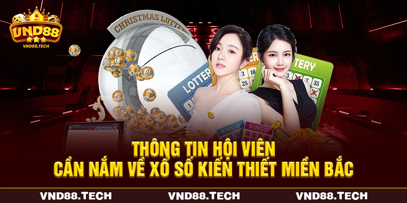 Thông tin hội viên cần nắm về xổ số kiến thiết miền Bắc Thông tin hội viên cần nắm về xổ số kiến thiết miền Bắc