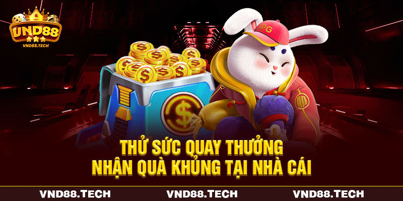 Thử sức quay thưởng nhận quà khủng tại nhà cái Thử sức quay thưởng nhận quà khủng tại nhà cái
