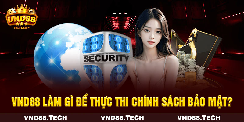 VND88 làm gì để thực thi chính sách bảo mật? VND88 làm gì để thực thi chính sách bảo mật?